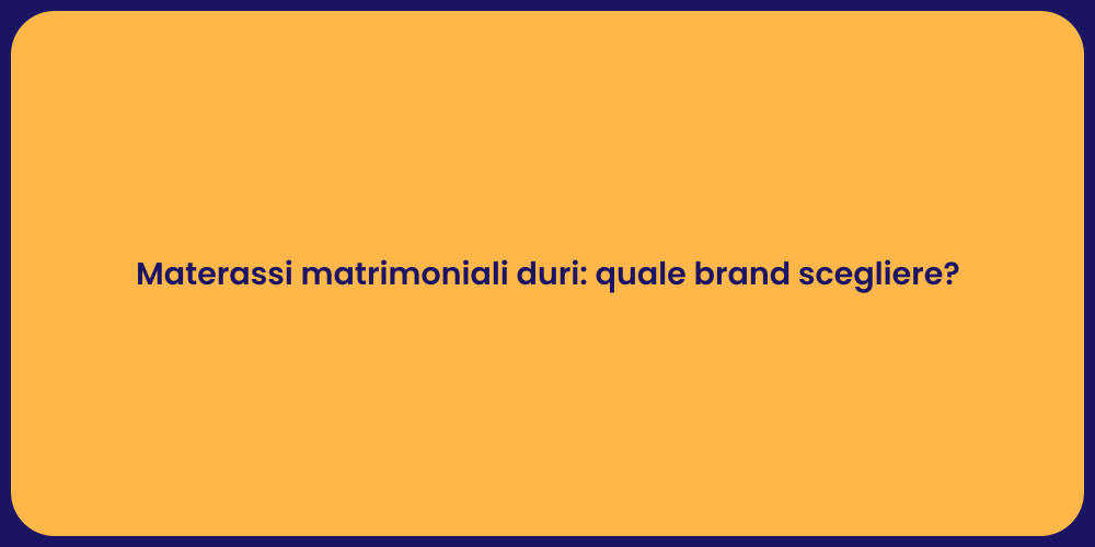 Materassi matrimoniali duri: quale brand scegliere?