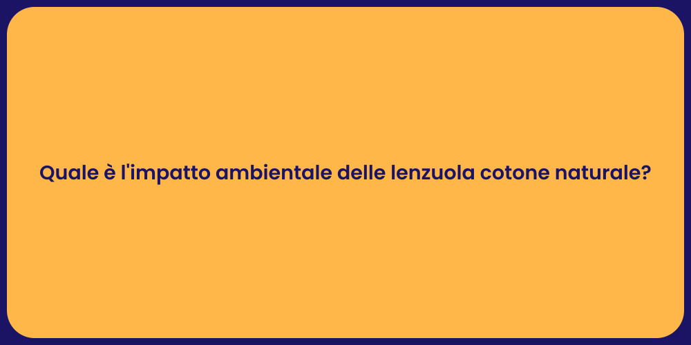 Quale è l'impatto ambientale delle lenzuola cotone naturale?