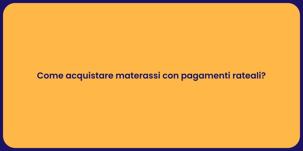 Come acquistare materassi con pagamenti rateali?