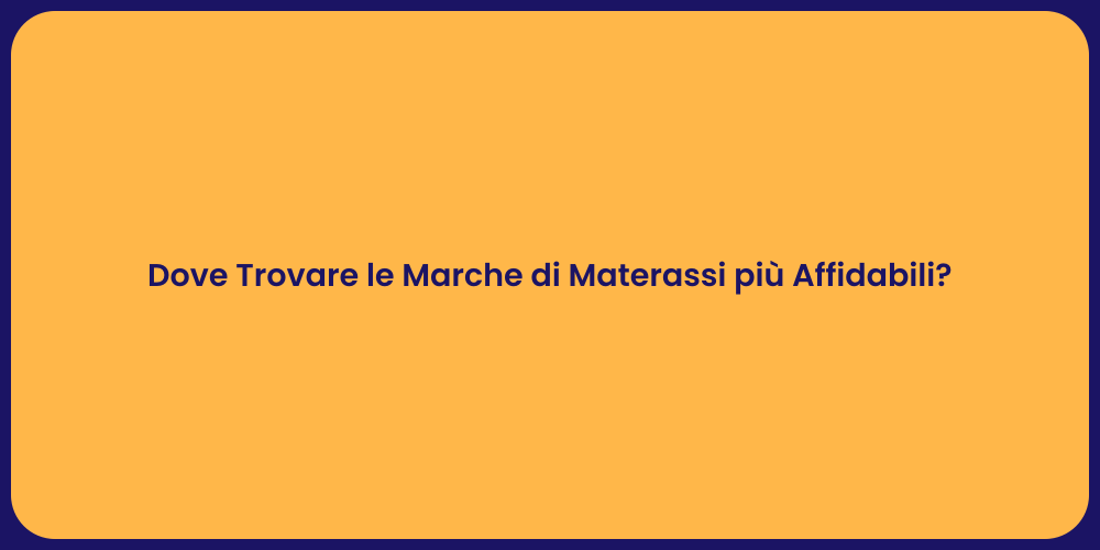 Dove Trovare le Marche di Materassi più Affidabili?