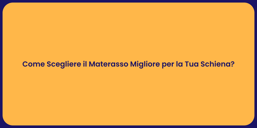 Come Scegliere il Materasso Migliore per la Tua Schiena?