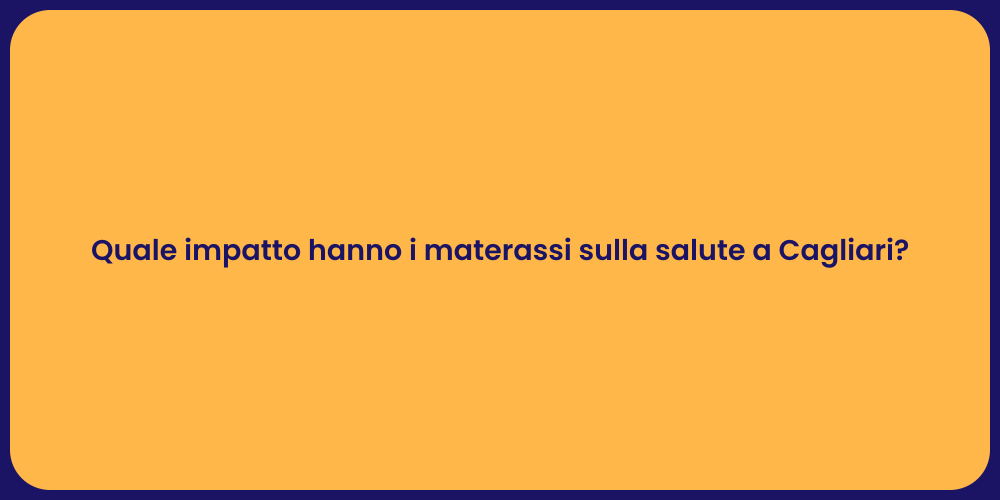 Quale impatto hanno i materassi sulla salute a Cagliari?