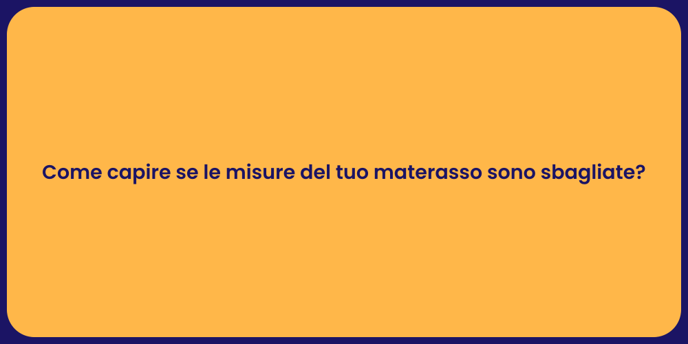 Come capire se le misure del tuo materasso sono sbagliate?