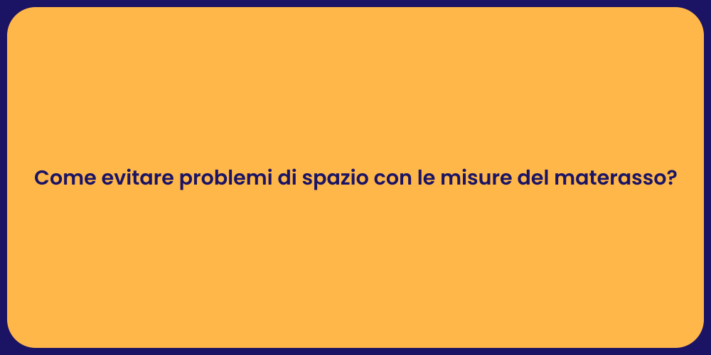 Come evitare problemi di spazio con le misure del materasso?
