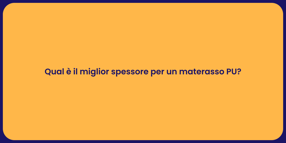 Qual è il miglior spessore per un materasso PU?