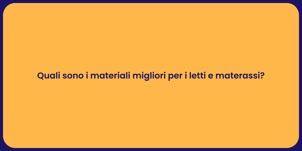 Quali sono i materiali migliori per i letti e materassi?