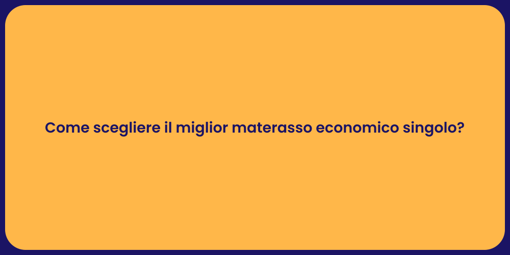 Come scegliere il miglior materasso economico singolo?