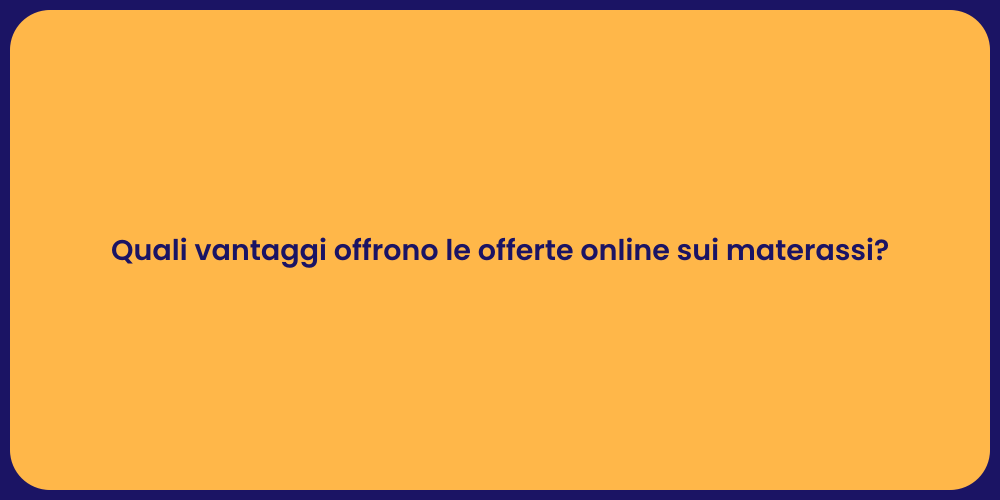 Quali vantaggi offrono le offerte online sui materassi?