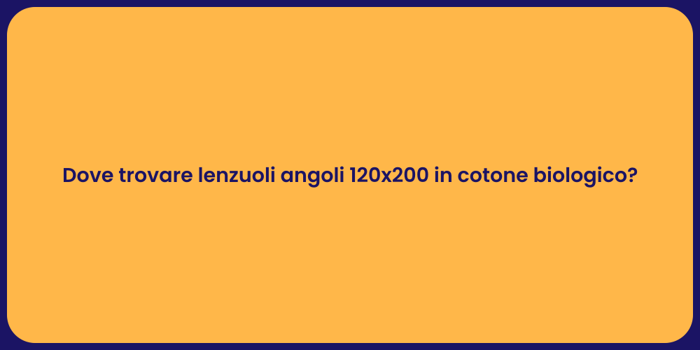 Dove trovare lenzuoli angoli 120x200 in cotone biologico?