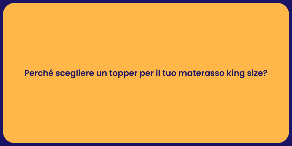 Perché scegliere un topper per il tuo materasso king size?