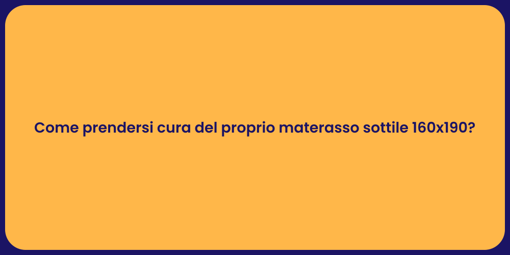 Come prendersi cura del proprio materasso sottile 160x190?