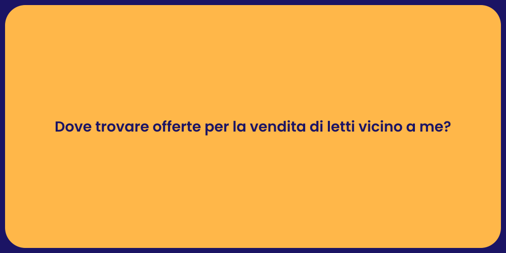 Dove trovare offerte per la vendita di letti vicino a me?
