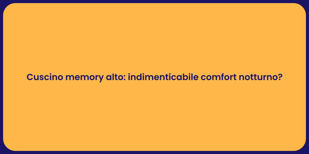Cuscino memory alto: indimenticabile comfort notturno?