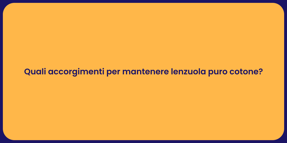 Quali accorgimenti per mantenere lenzuola puro cotone?