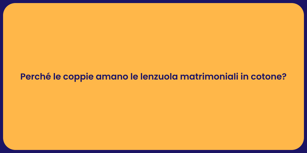 Perché le coppie amano le lenzuola matrimoniali in cotone?