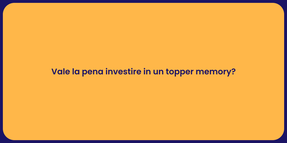 Vale la pena investire in un topper memory?