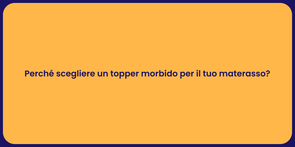 Perché scegliere un topper morbido per il tuo materasso?