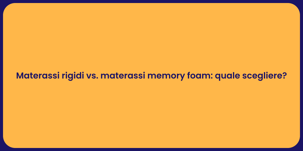 Materassi rigidi vs. materassi memory foam: quale scegliere?