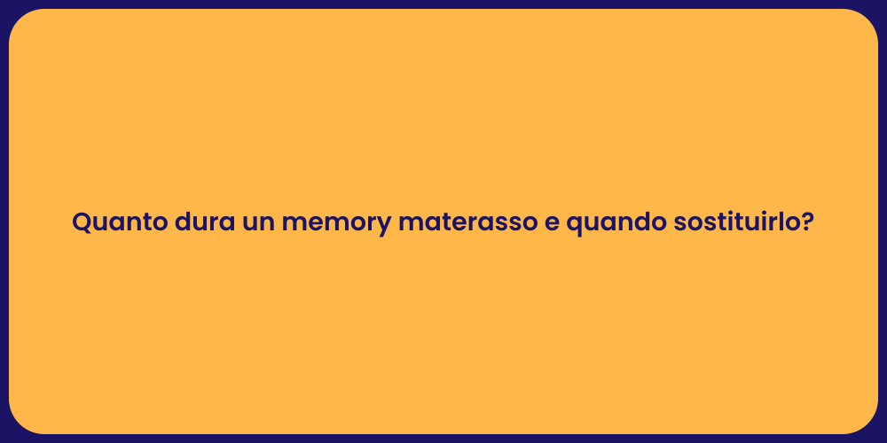 Quanto dura un memory materasso e quando sostituirlo?