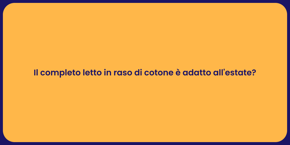 Il completo letto in raso di cotone è adatto all'estate?