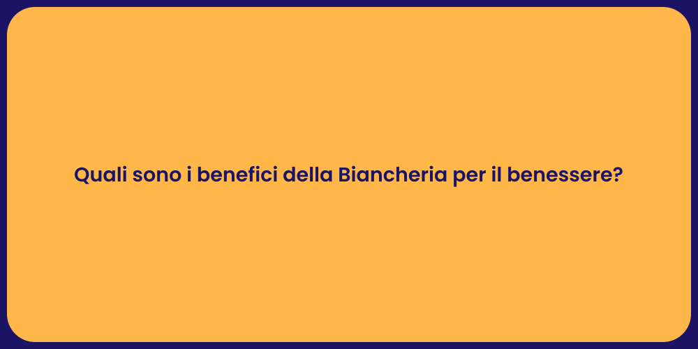 Quali sono i benefici della Biancheria per il benessere?