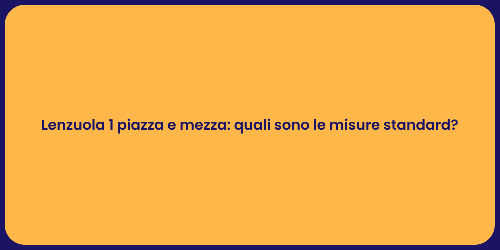 Lenzuola 1 piazza e mezza: quali sono le misure standard?