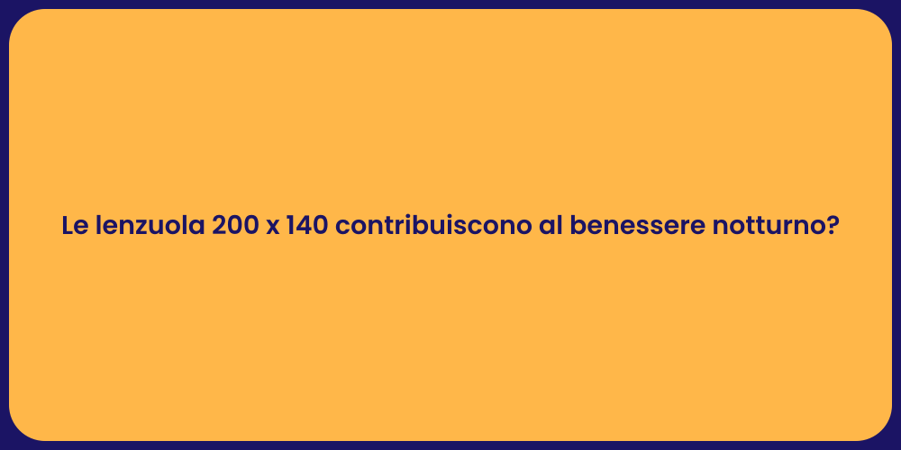 Le lenzuola 200 x 140 contribuiscono al benessere notturno?