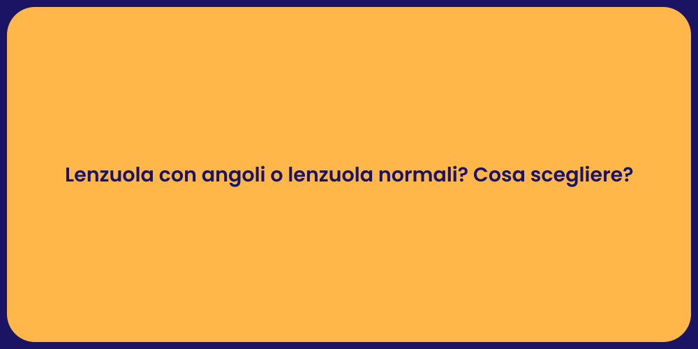 Lenzuola con angoli o lenzuola normali? Cosa scegliere?
