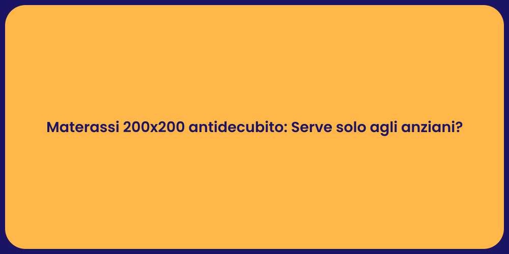 Materassi 200x200 antidecubito: Serve solo agli anziani?
