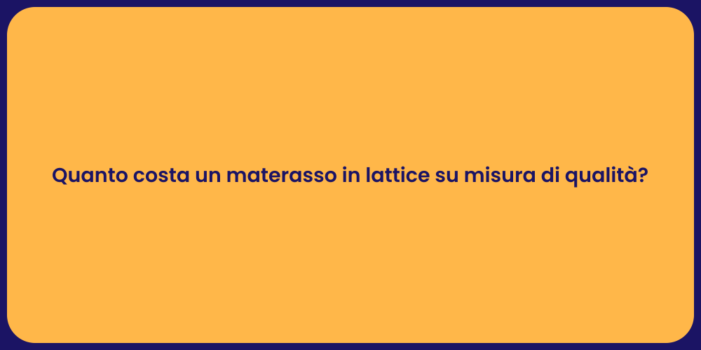 Quanto costa un materasso in lattice su misura di qualità?