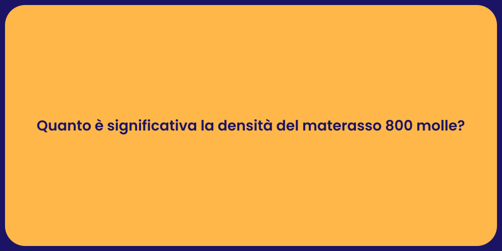 Quanto è significativa la densità del materasso 800 molle?