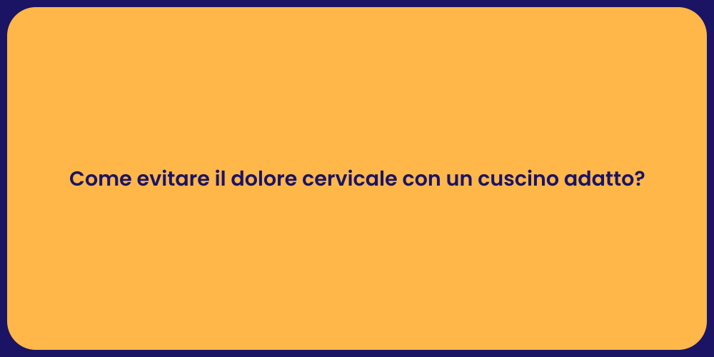 Come evitare il dolore cervicale con un cuscino adatto?