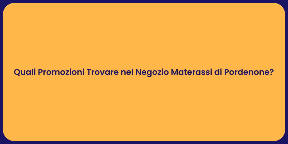 Quali Promozioni Trovare nel Negozio Materassi di Pordenone?