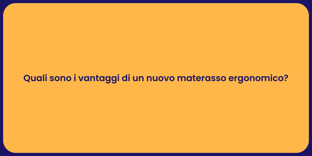 Quali sono i vantaggi di un nuovo materasso ergonomico?