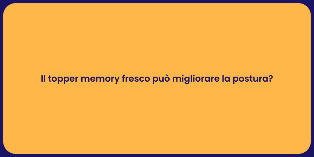 Il topper memory fresco può migliorare la postura?