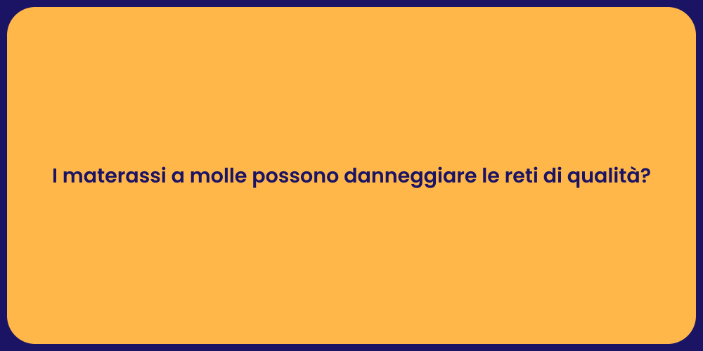 I materassi a molle possono danneggiare le reti di qualità?