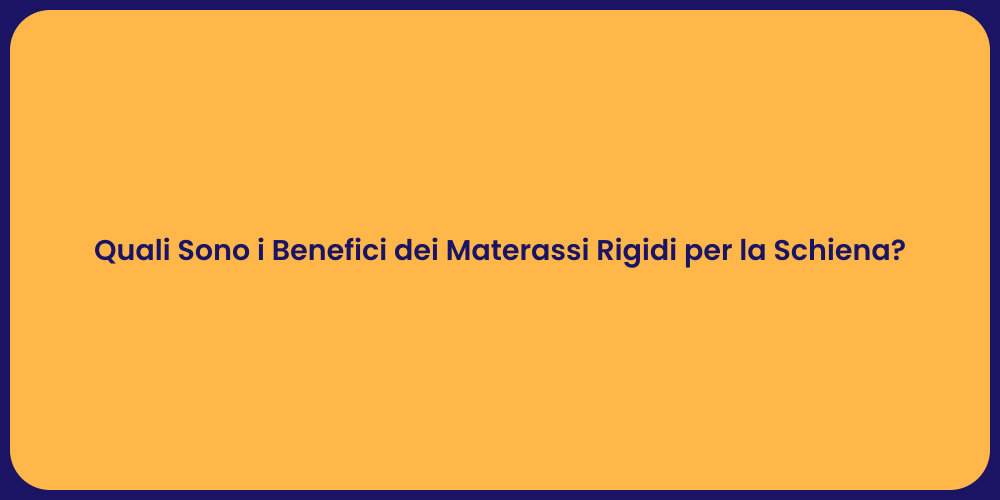 Quali Sono i Benefici dei Materassi Rigidi per la Schiena?