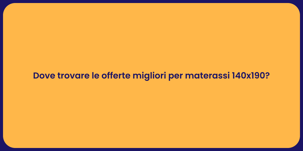 Dove trovare le offerte migliori per materassi 140x190?