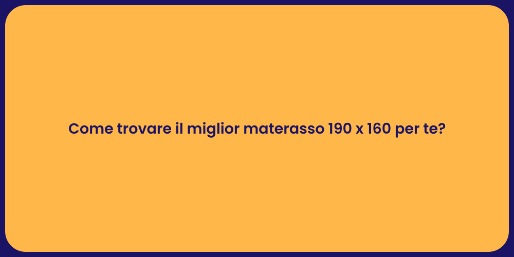 Come trovare il miglior materasso 190 x 160 per te?