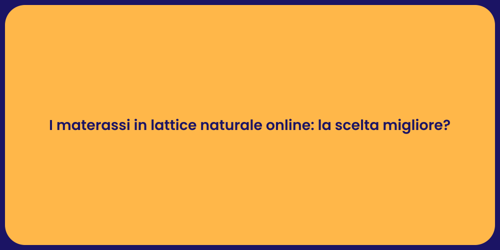 I materassi in lattice naturale online: la scelta migliore?