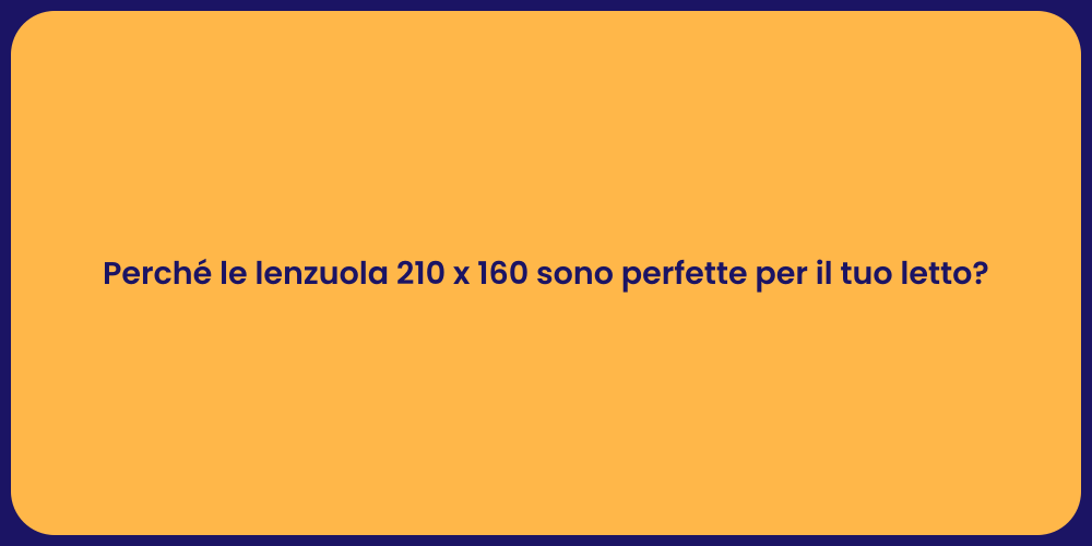 Perché le lenzuola 210 x 160 sono perfette per il tuo letto?