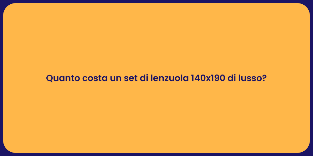 Quanto costa un set di lenzuola 140x190 di lusso?