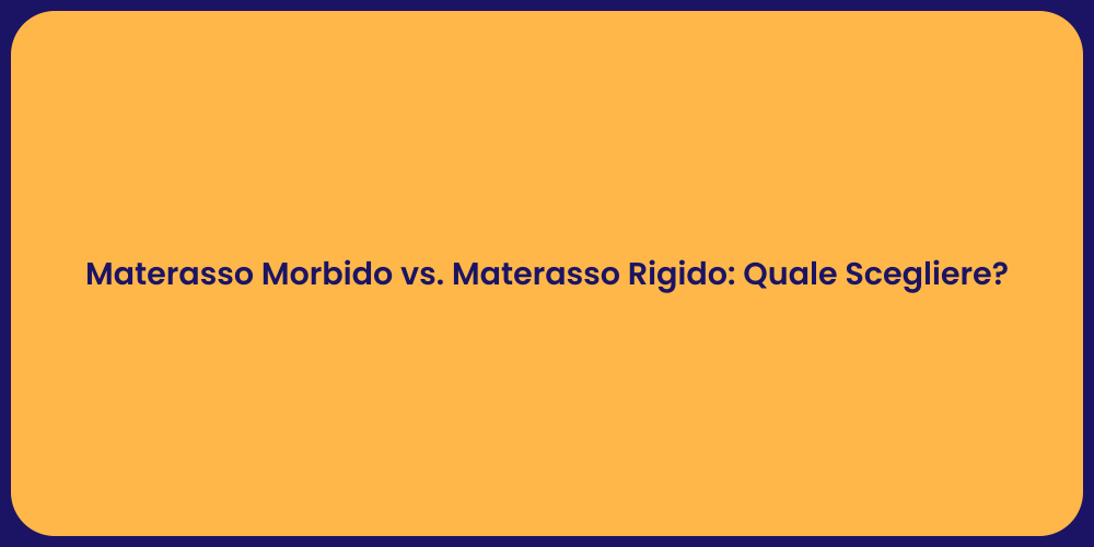 Materasso Morbido vs. Materasso Rigido: Quale Scegliere?