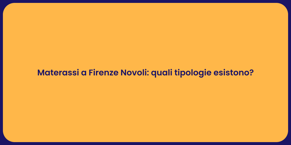 Materassi a Firenze Novoli: quali tipologie esistono?