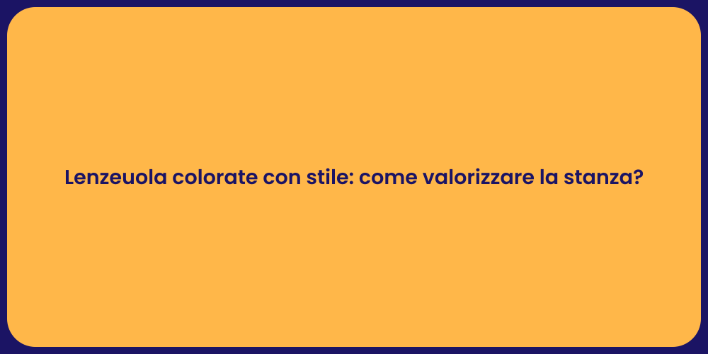 Lenzeuola colorate con stile: come valorizzare la stanza?