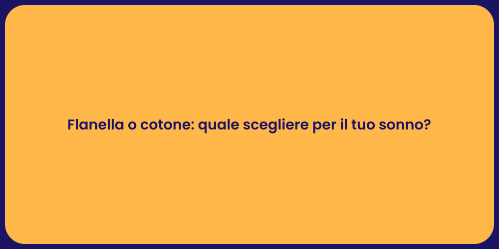 Flanella o cotone: quale scegliere per il tuo sonno?