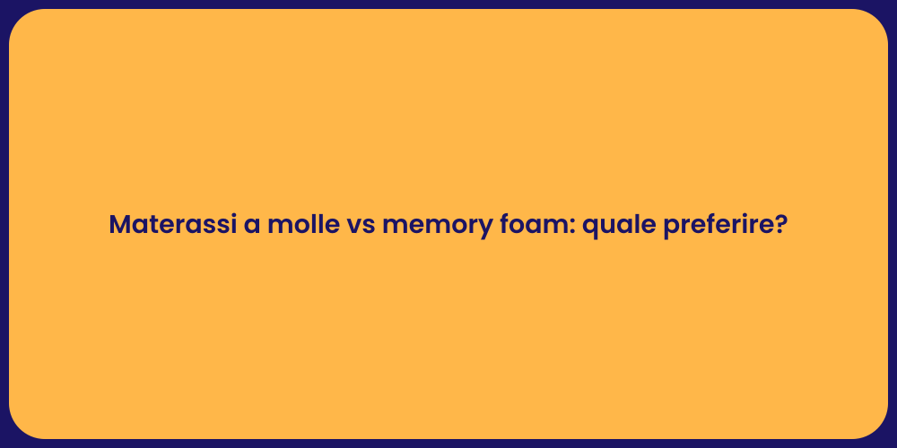Materassi a molle vs memory foam: quale preferire?