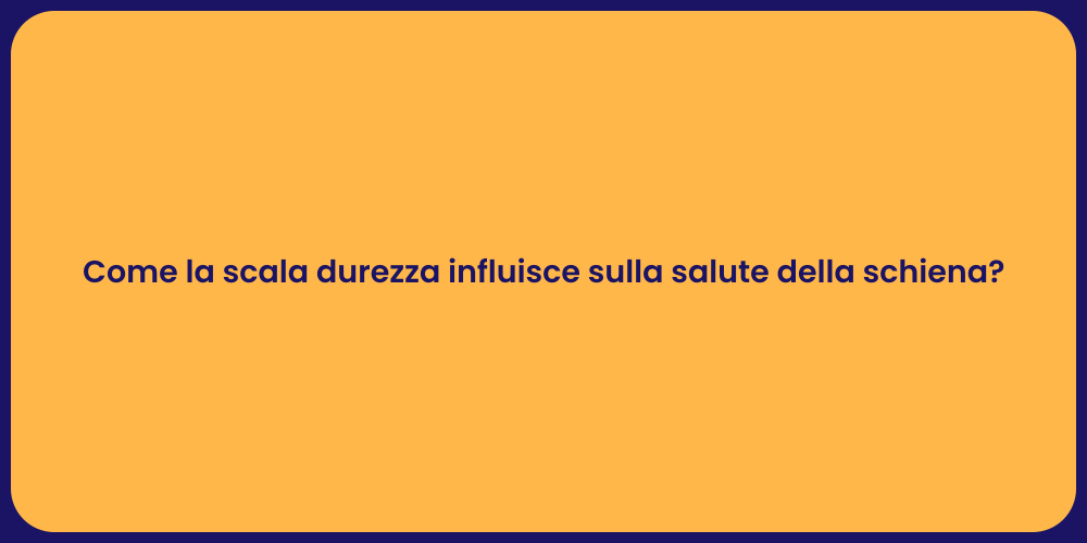 Come la scala durezza influisce sulla salute della schiena?