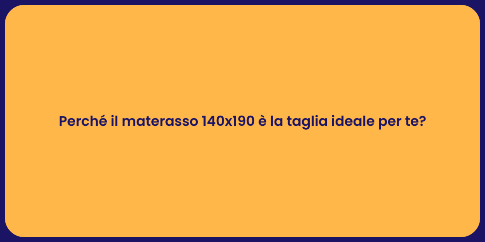 Perché il materasso 140x190 è la taglia ideale per te?