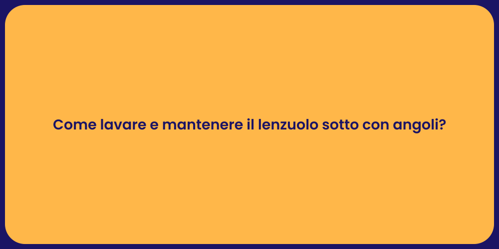Come lavare e mantenere il lenzuolo sotto con angoli?